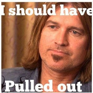 billy-ray-cyrus-i-should-have-pulled-out.jpg